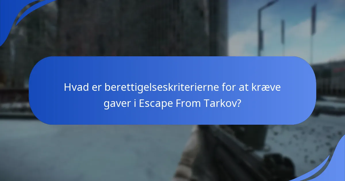 Hvad er berettigelseskriterierne for at kræve gaver i Escape From Tarkov?
