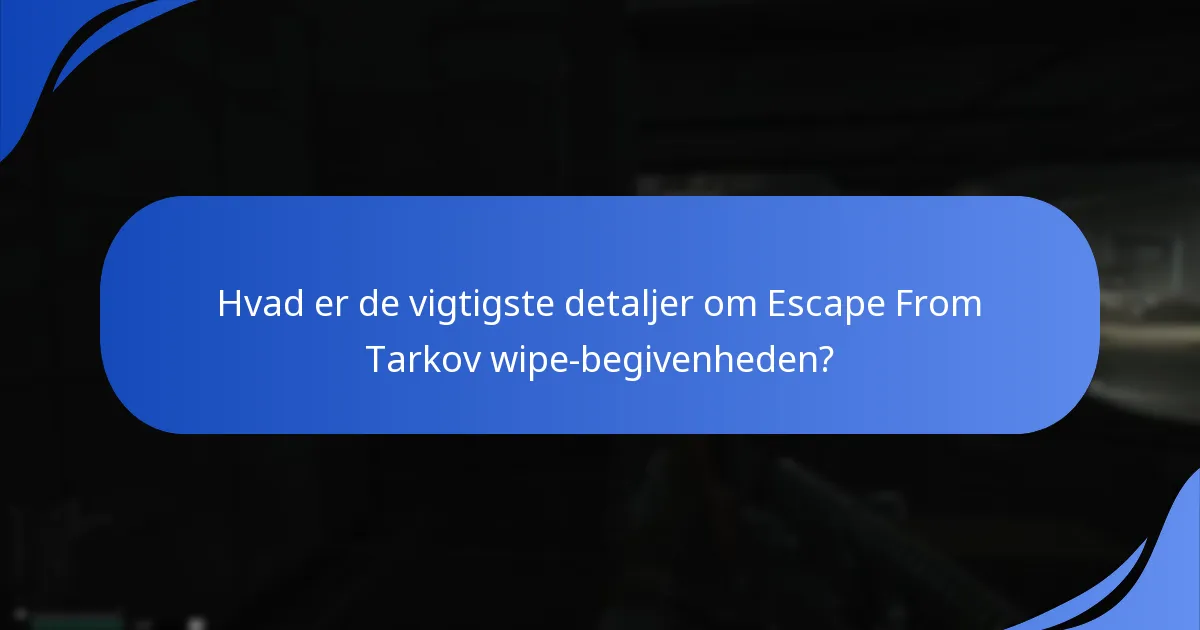 Hvad er de vigtigste detaljer om Escape From Tarkov wipe-begivenheden?