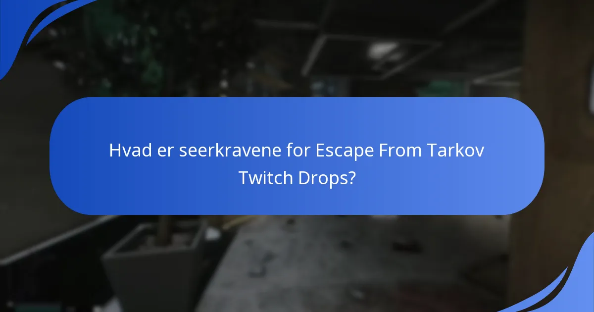 Hvordan indløser du dine Twitch Drops i Escape From Tarkov?