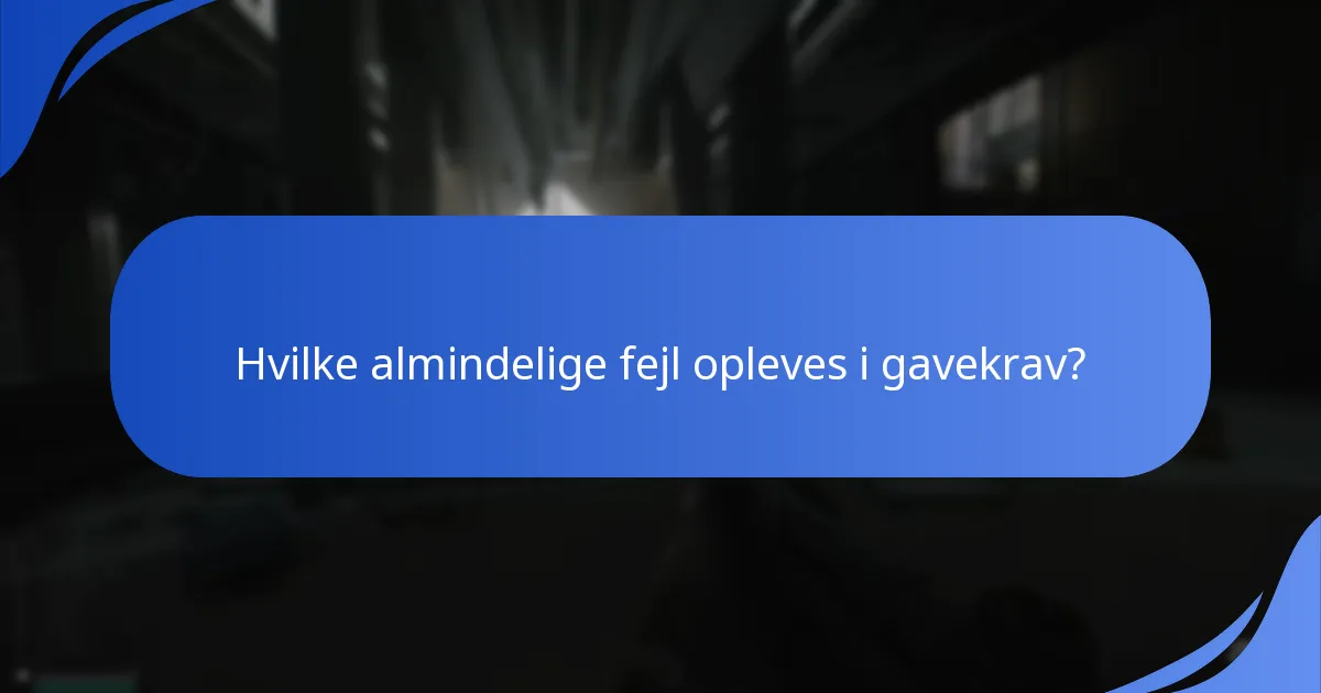 Hvilke almindelige fejl opleves i gavekrav?
