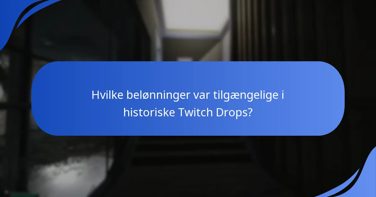 Hvilke belønninger var tilgængelige i historiske Twitch Drops?