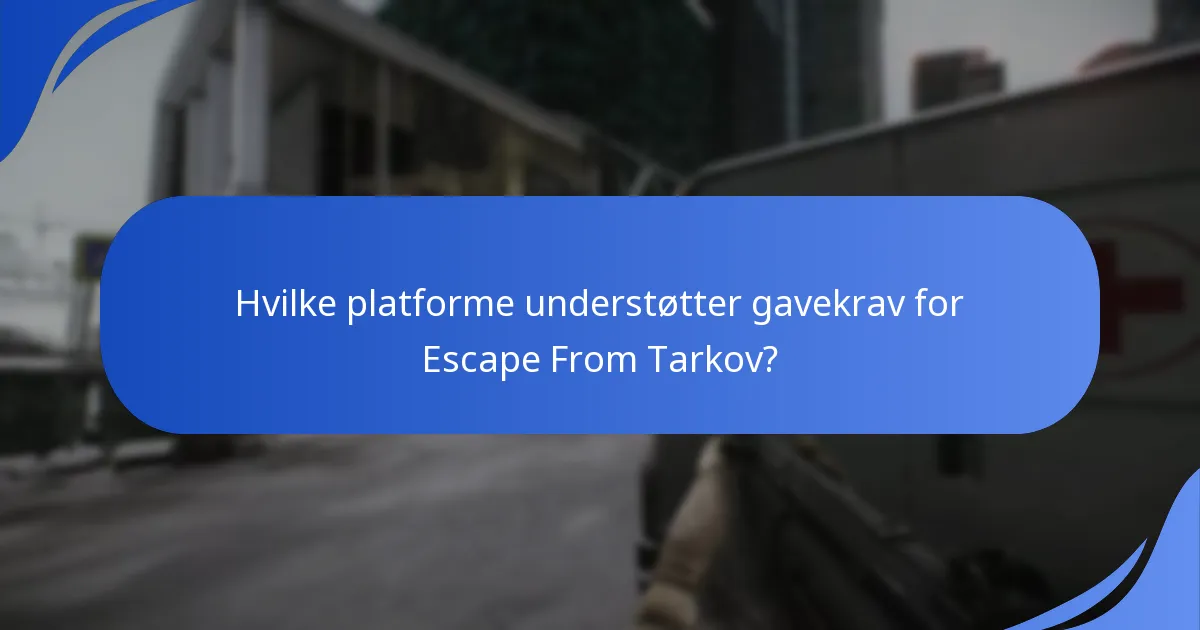 Hvilke platforme understøtter gavekrav for Escape From Tarkov?