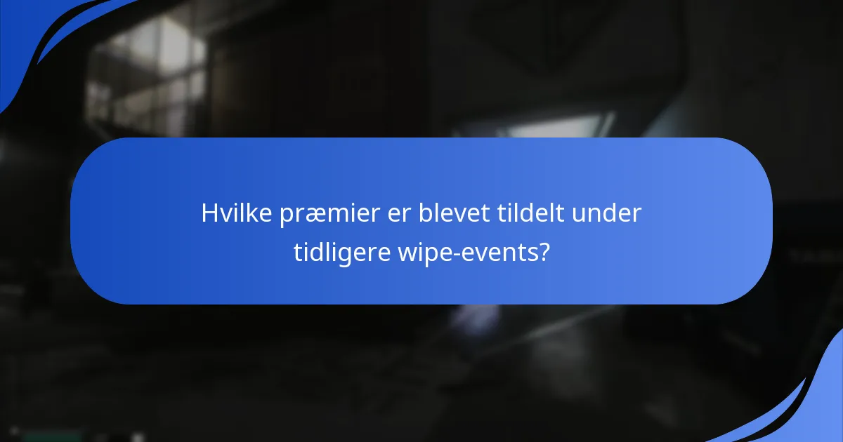 Hvad er forventningerne til fremtidige wipe-event præmier?