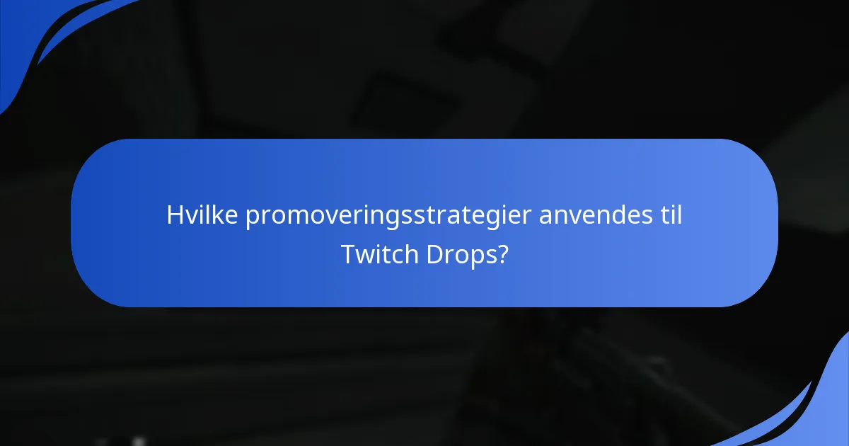 Hvilke promoveringsstrategier anvendes til Twitch Drops?