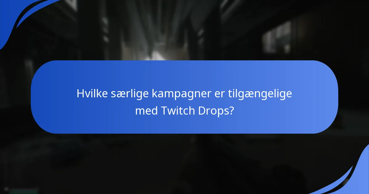 Hvilke særlige kampagner er tilgængelige med Twitch Drops?