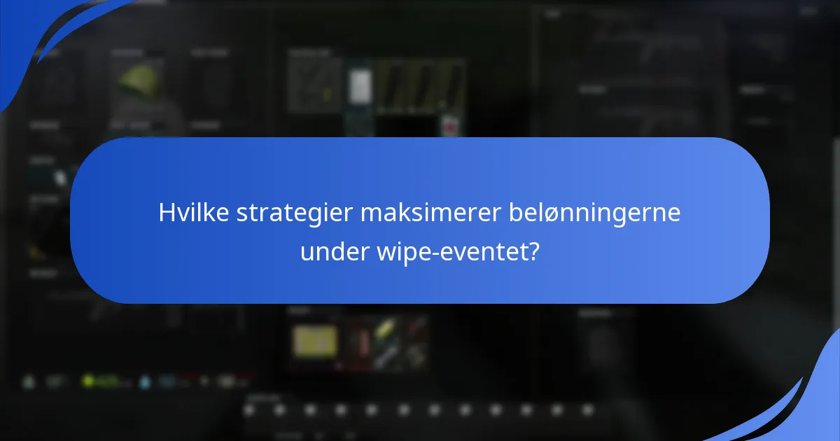 Hvilke strategier maksimerer belønningerne under wipe-eventet?
