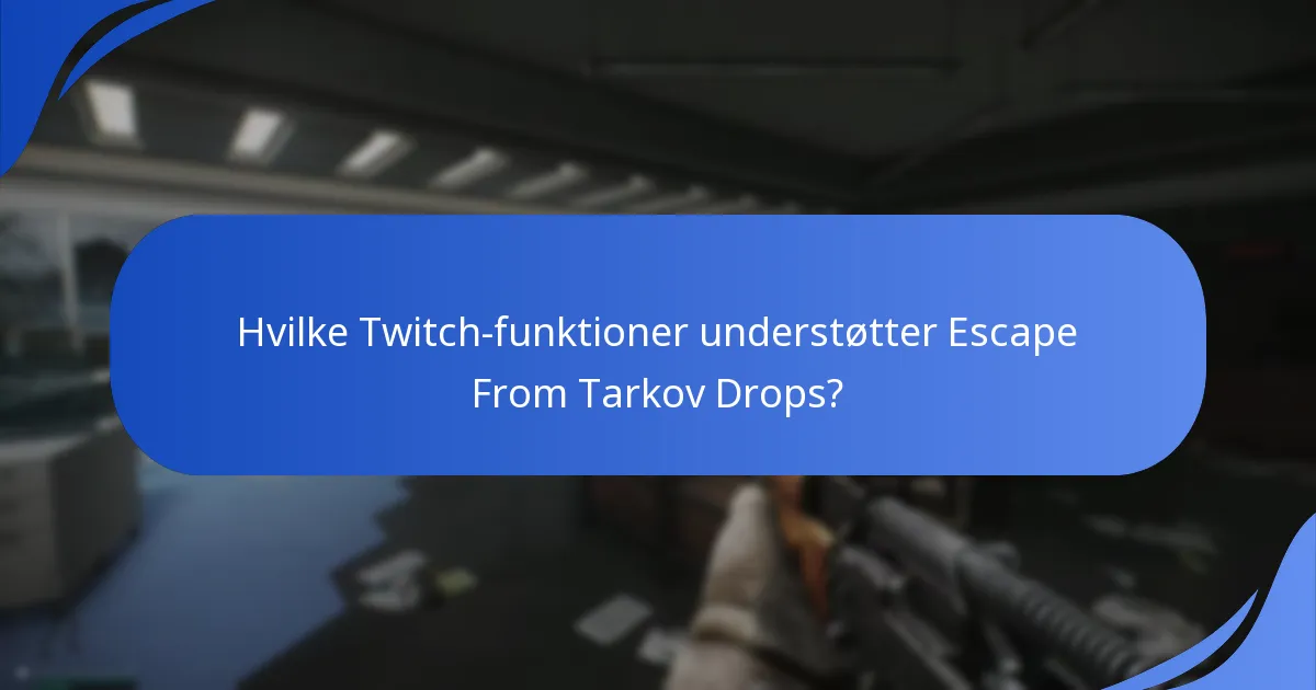 Hvilke Twitch-funktioner understøtter Escape From Tarkov Drops?