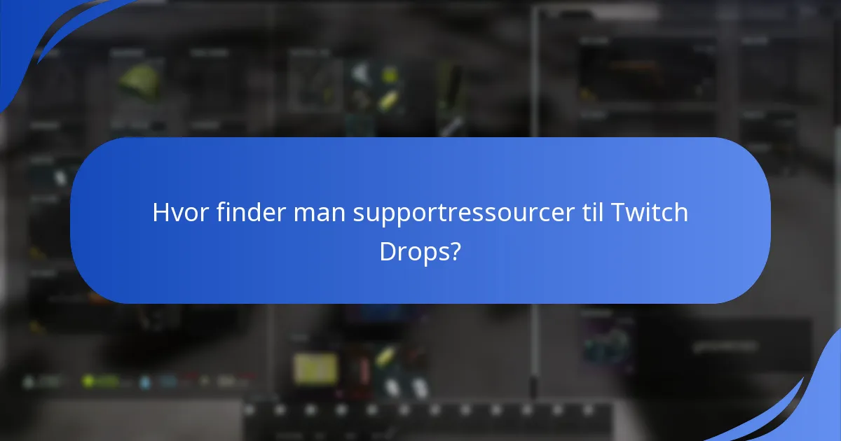 Hvor finder man supportressourcer til Twitch Drops?