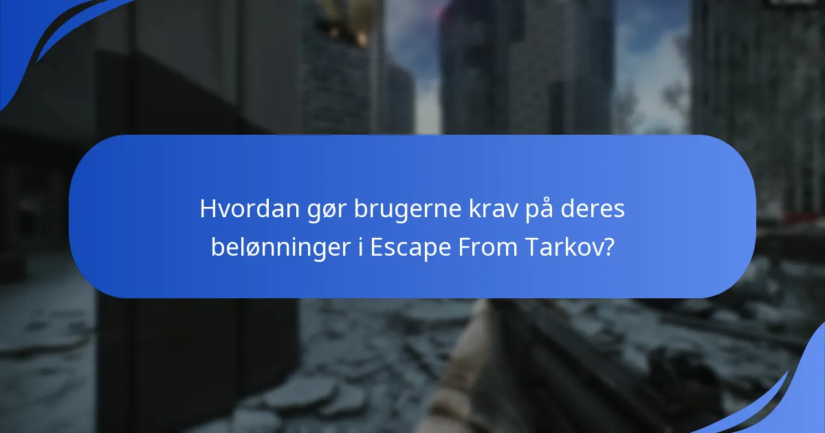 Hvad er de almindelige problemer med gavekrav i Escape From Tarkov?