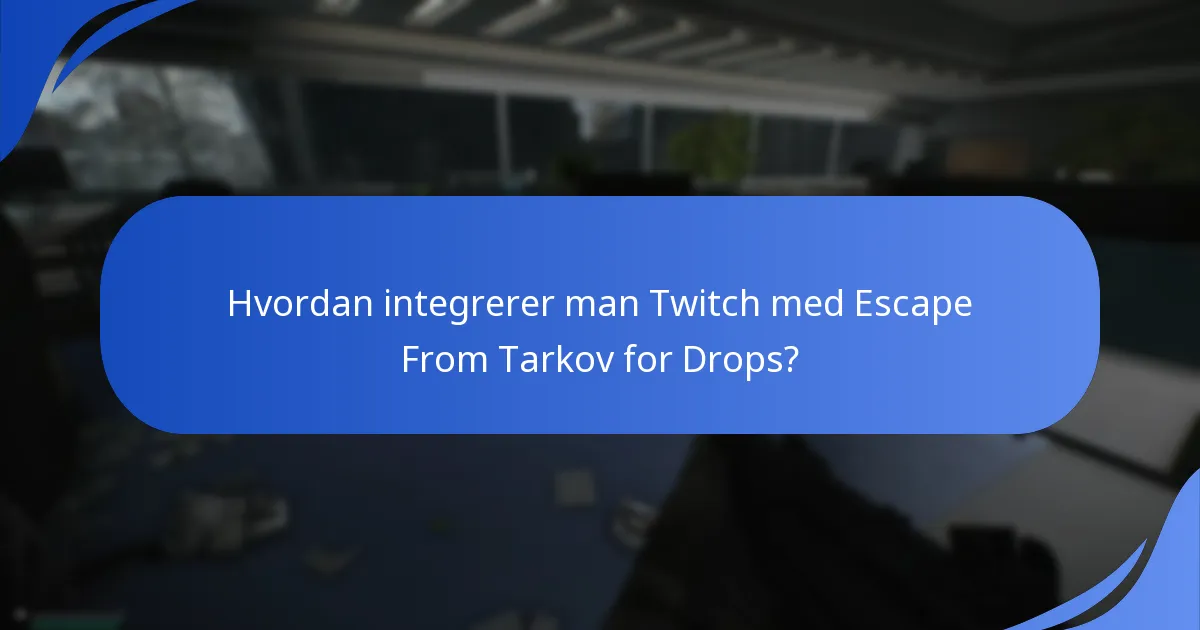 Hvordan er brugeroplevelsen med Escape From Tarkov Twitch Drops?
