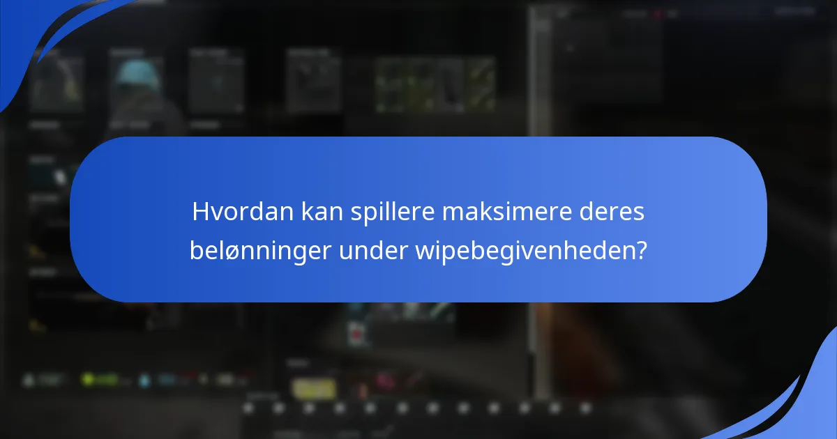 Hvordan kan spillere maksimere deres belønninger under wipebegivenheden?