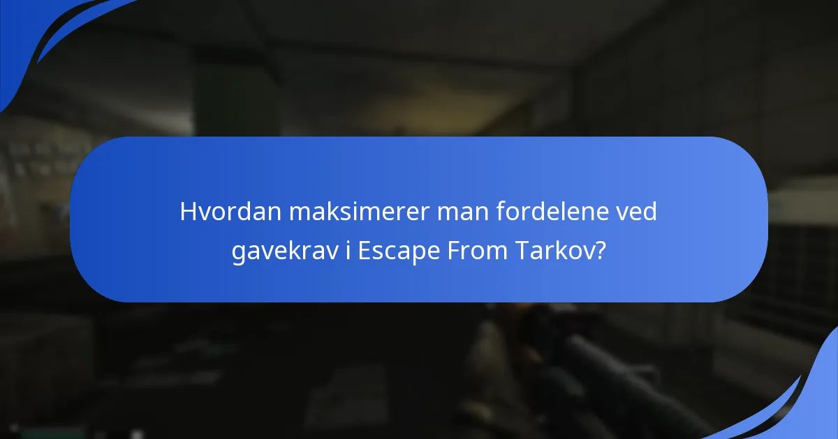 Hvordan maksimerer man fordelene ved gavekrav i Escape From Tarkov?